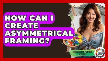How Can I Create Asymmetrical Framing? - Drawing and Painting Academy