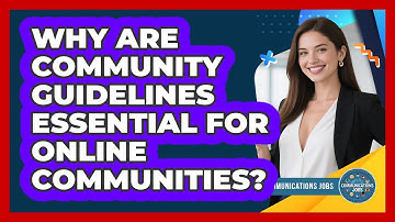 Why Are Community Guidelines Essential For Online Communities? - Communications Jobs