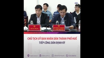 Chủ tịch UBND thành phố Huế tiếp công dân định kỳ