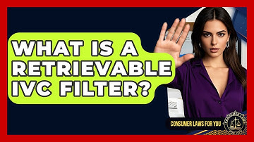 What Is A Retrievable IVC Filter? - Consumer Laws For You