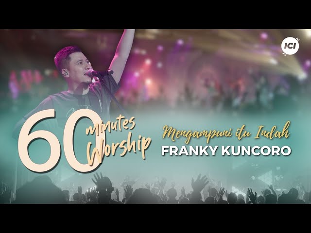 LIVE 60 MINUTES WORSHIP - MENGAMPUNI ITU INDAH feat Franky Kuncoro & ICI Worship class=