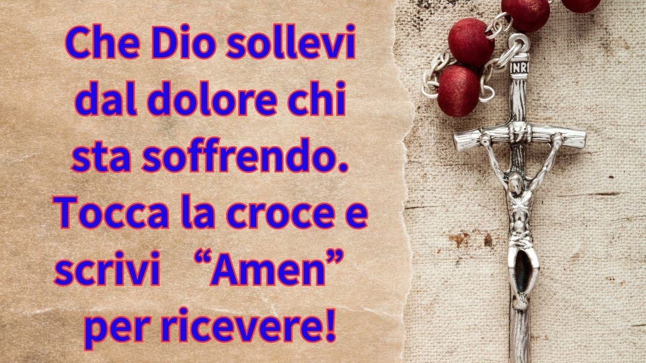 Che Dio sollevi dal dolore chi sta soffrendo. Tocca la croce e scrivi
