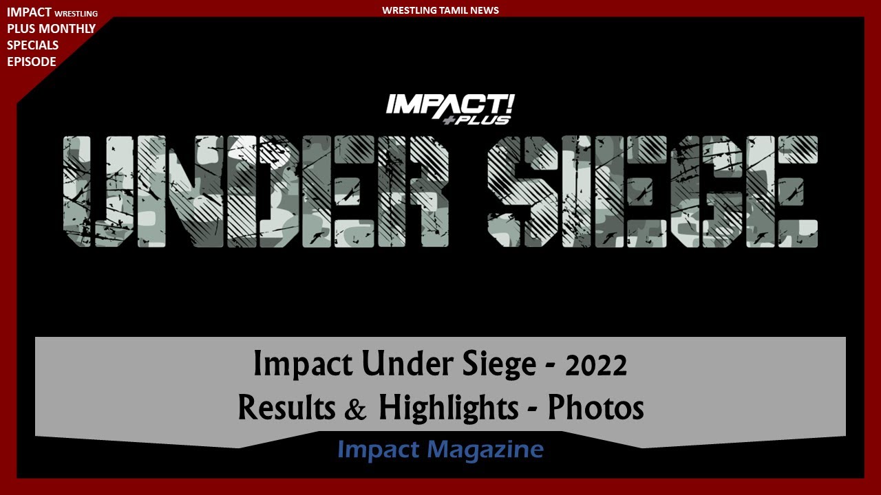 Impact Under Siege 2022 results | Impact Wrestling Magazine | Wrestling Tamil