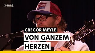 Gregor Meyle - Von ganzem Herzen