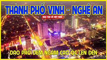 THÀNH PHỐ VINH - NGHỆ AN | MỘT TRONG NHỮNG ĐẠI ĐÔ THỊ Ở MIỀN TRUNG | Nghệ An ngày nay