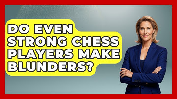 Do Even Strong Chess Players Make Blunders? - The Chess Codex