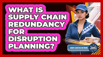 What Is Supply Chain Redundancy For Disruption Planning? - Smart Logistics Network