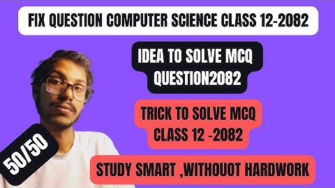 Class 12 Computer Science: Trick to solve MCQ | Fix 9 marks question || 2082
