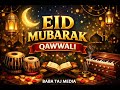 Eid Mubarak Qawwali 2026 | Naate Paak Super Hit Qawwali | Beautiful Eid Special | Baba Taj Media