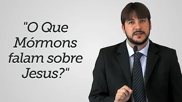Como os mórmons veem Jesus?