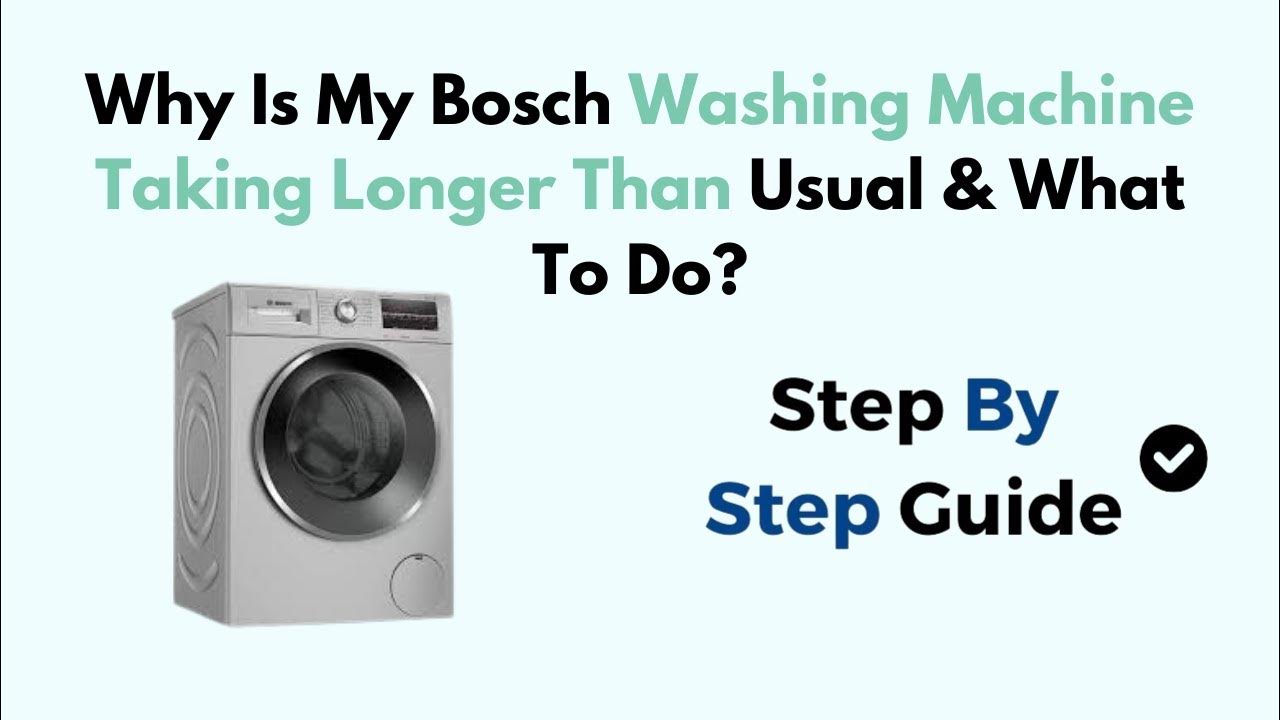 Why Is My Bosch Washing Machine Taking Longer Than Usual & What To Do