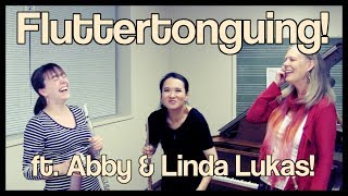 Fluttertonguing ft. Abby & Linda Lukas!