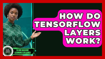 How Do TensorFlow Layers Work? - AI and Machine Learning Explained