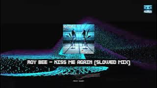 ROY BEE  - Kiss Me Again (Slowed Mix)