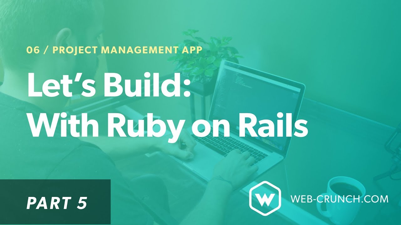 Let's Build: With Ruby on Rails - Project Management App - Part 5