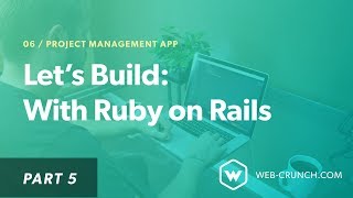 Let's Build: With Ruby on Rails - Project Management App - Part 5