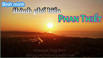 BÌNH MINH THÀNH PHỐ BIỂN PHAN THIẾT - Dawn & Sunrise in Phan Thiet City