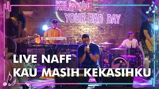 NAFF - KAU MASIH KEKASIHKU Live at onnea | routmus intimate show 2022