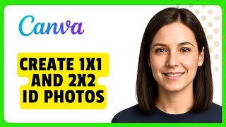 How to Create 1x1 and 2x2 ID Photos in Canva