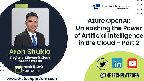 Azure OpenAI: Power of Artificial Intelligence in the Cloud – Part 2 | Aroh Shukla |Talks Academy
