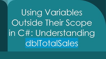 Using Variables Outside Their Scope in C#: Understanding dblTotalSales