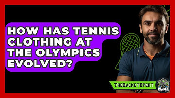 How Has Tennis Clothing At The Olympics Evolved? - The Racket Xpert