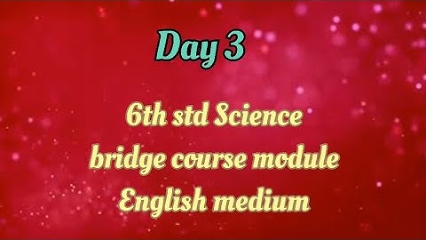 6th std science/ bridge course module/English medium/day 3