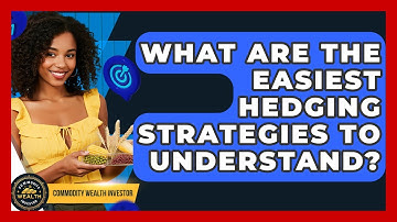 What Are The Easiest Hedging Strategies To Understand? - Commodity Wealth Investor