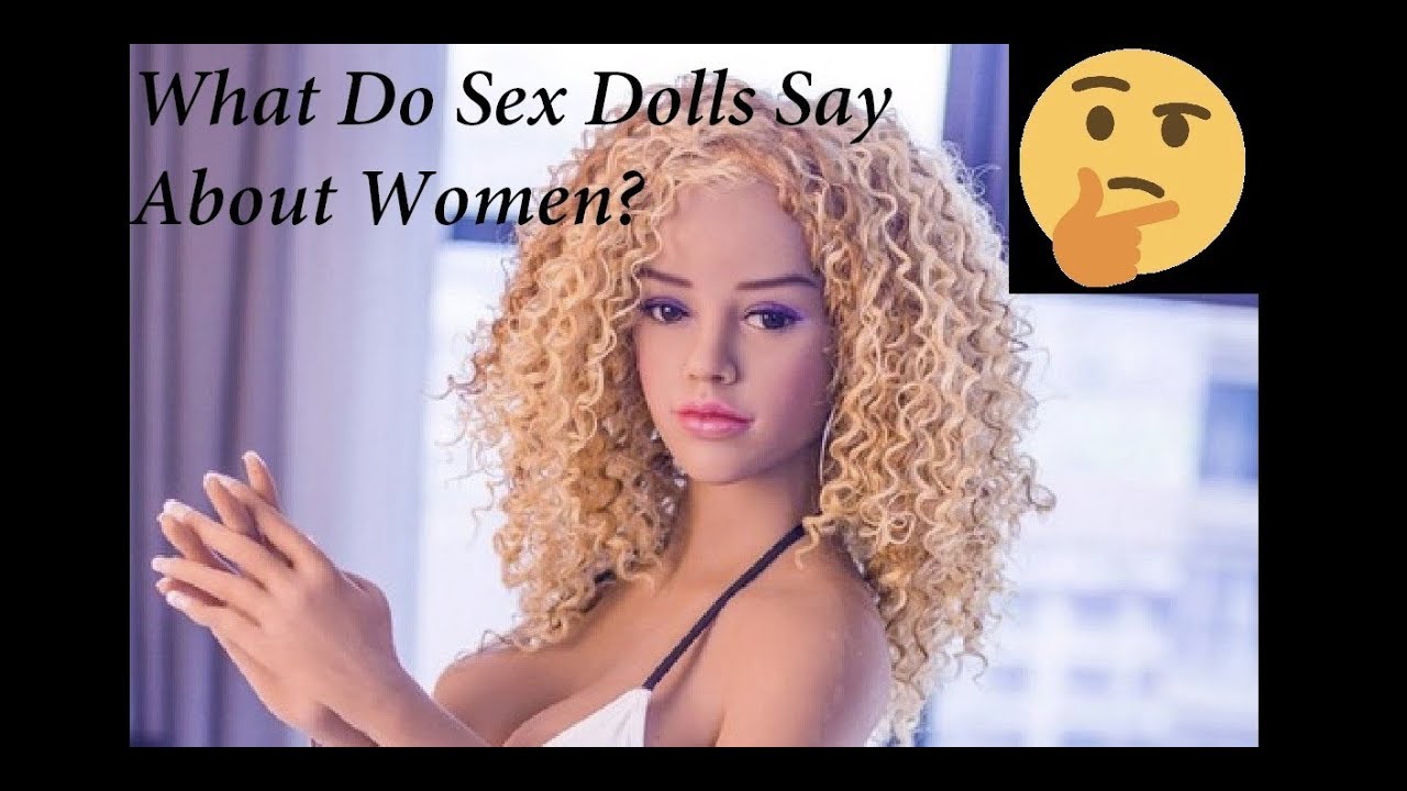 What Do Sex Dolls Say About Women - YouTube