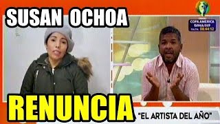 Susan Ochoa RENUNCIA a Programa y Esto dijo CHOCA tras su salida