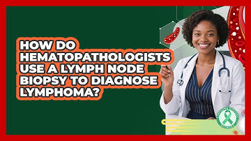 How Do Hematopathologists Use A Lymph Node Biopsy To Diagnose Lymphoma? - Lymphoma Support Network