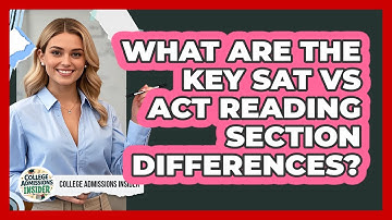 What Are The Key SAT Vs ACT Reading Section Differences? - College Admissions Insider