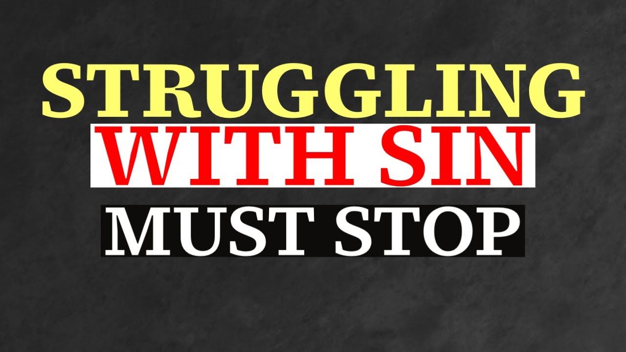Struggling With Sin Must Stop