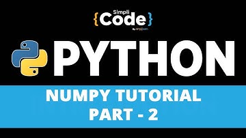 NumPy Tutorial Part - 2 | NumPy Array | Python NumPy Tutorial | Python Training | SimpliCode