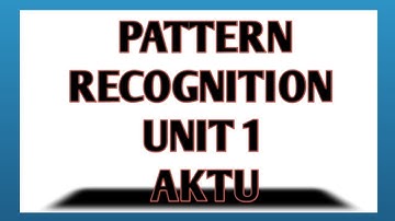 PATTERN RECOGNITION - Introduction to Pattern Recognition(Unit I) AKTU