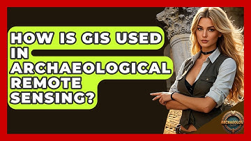 How Is GIS Used In Archaeological Remote Sensing? - Archaeology Quest