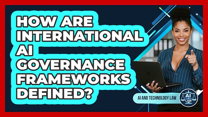 How Are International AI Governance Frameworks Defined? - AI and Technology Law