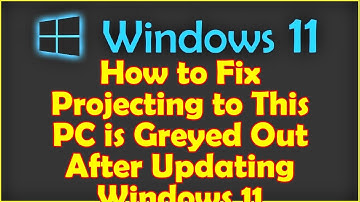 How to Fix Projecting to This PC is Greyed Out After Updating Windows 11