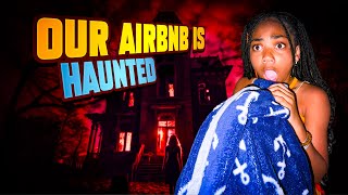 OUR AIRBNB IS HAUNTED! 😱