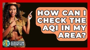 How Can I Check The AQI In My Area? - Ecosystem Essentials