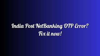 Information OTP not generated error in Indiapost Netbanking|India Post netbanking| #postoffice #indiapost Guide