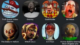 Troll Quest Video Games,Granny,Dark Riddle,Mr Meat,Baby In Yellow,Witch Cry 2,Evil Nun,Horror Baldis