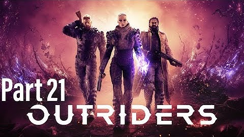 OUTRIDERS Walkthrough Gameplay Part 21(Full Game)