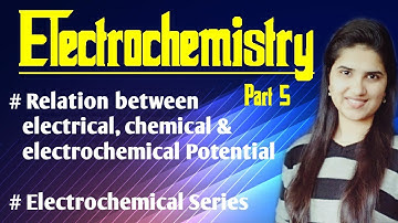 Electrochemical Series|Relation between electrical chemical and electrochemical potential|Part-5