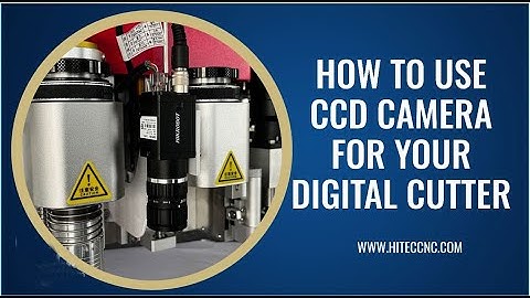 How to use CCD camera for your cnc digital cutter