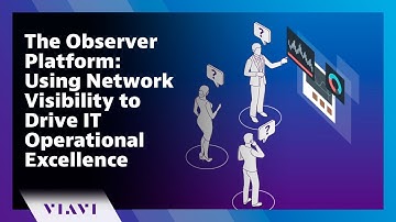 The Observer Platform: Using Network Visibility to Drive IT Operational Excellence