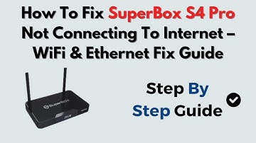 How To Fix SuperBox S4 Pro Not Connecting To Internet – WiFi & Ethernet Fix Guide