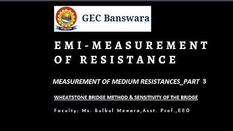Wheatstone Bridge Method & Sensitivity of the Bridge_part 3 by Bulbul Mewara
