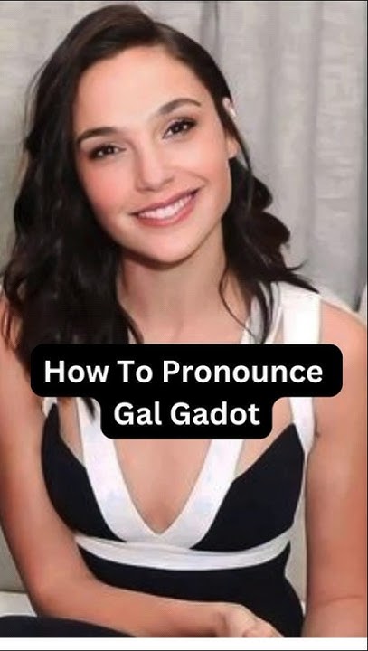 How Do You Pronounce Gal Gadot's Name How to Pronounce Gal Gadot - YouTube