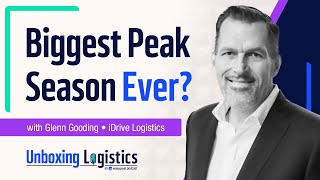 Mastering Peak Season: Expert Insights w/ Glenn Gooding | Unboxing Logistics 40